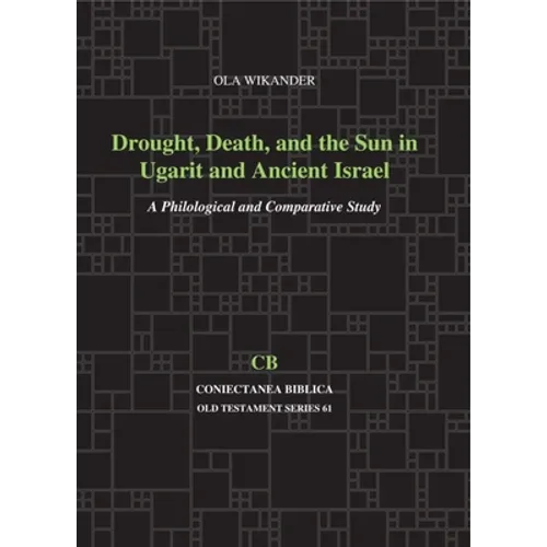 Drought, Death, and the Sun in Ugarit and Ancient Israel: A Philological and Comparative Study