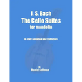 J. S. Bach The Cello Suites for Mandolin: the complete Suites for Unaccompanied Cello transposed and transcribed for mandolin in staff notation and ta