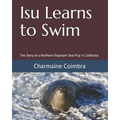 Isu Learns to Swim: The Story of a Northern Elephant Seal Pup in California