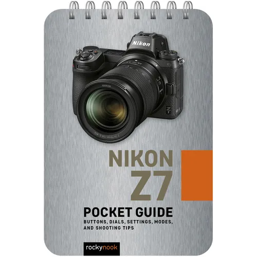 Nikon Z7: Pocket Guide: Buttons, Dials, Settings, Modes, and Shooting Tips