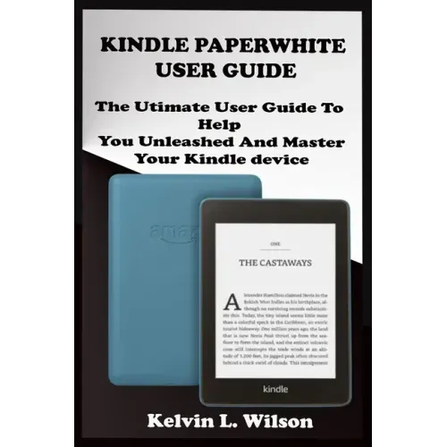 Kindle Paperwhite User Guide: THE Utimate Guide To Help You Unleashed And Master Your Kindle Device