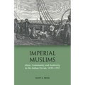 Imperial Muslims: Islam, Community and Authority in the Indian Ocean, 1839-1937