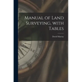 Manual of Land Surveying, With Tables