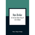 Hans Brinker; Or, The Silver Skates A Story Of Life In Holland