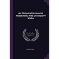 An Historical Account of Winchester, With Descriptive Walks