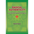 Radical Authenticity: Strong Medicine For Turbulent Times