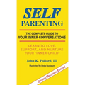 SELF-Parenting: The Complete Guide to Your Inner Conversations
