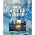 Our Brothers' Keepers: For Those Who Have Forgotten and Those Who Never Knew
