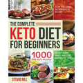 The Complete Keto Diet for Beginners: 1000-Day Keto Recipes to Reset Your Body and Live a Healthy Life (How You Lose 30 Pounds in 21-Day)