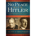 No Peace with Hitler: Why Churchill Chose to Fight WWII Alone Rather than Negotiate with Germany