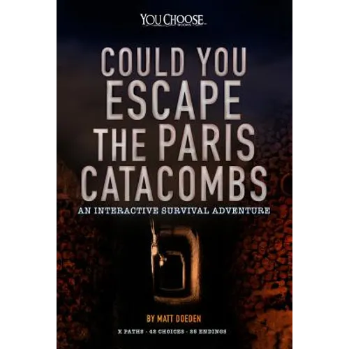 Could You Escape the Paris Catacombs?: An Interactive Survival Adventure