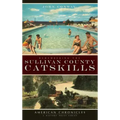 Remembering the Sullivan County Catskills