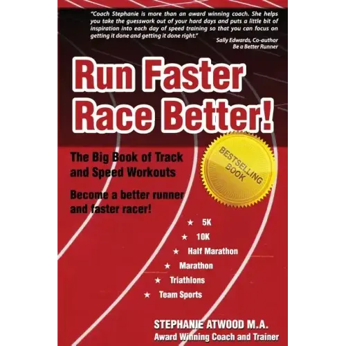 Run Faster Race Better: For 5K, 10K, Half Marathon, Marathon and Triathlons