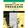 The Secret Life of Programs: Understand Computers -- Craft Better Code