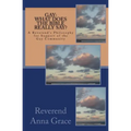 Gay: What Does the Bible Really Say?: A Reverend's Philosophy in Support of the Gay Community