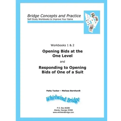 Opening Bids at the One Level and Responding to Opening Bids of One of a Suit Workbooks 1 and 2: Bridge Concepts and Practice