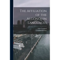 The Affiliation of the Algonquin Languages [microform]
