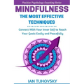 Mindfulness: The Most Effective Techniques: Connect With Your Inner Self To Reach Your Goals Easily and Peacefully