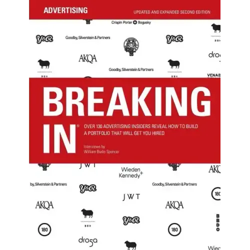 Breaking in: Over 130 Advertising Insiders Reveal How to Build a Portfolio That Will Get You Hired