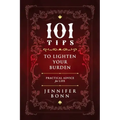 101 Tips To Lighten Your Burden: Practical Advice For Life