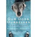 Our Dogs, Ourselves: The Story of a Singular Bond