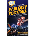 HowExpert Guide to Fantasy Football: 101 Tips to Learn How to Play, Strategize, and Win at Fantasy Football