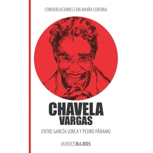 Conversaciones con María Cortina: Chavela Vargas Entre García Lorca y Pedro Páramo