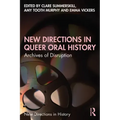 New Directions in Queer Oral History: Archives of Disruption