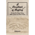 A Handbook of Angling - Teaching Fly-Fishing, Trolling, Bottom-Fishing and Salmon-Fishing