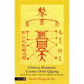 Chinese Shamanic Cosmic Orbit Qigong: Esoteric Talismans, Mantras, and Mudras in Healing and Inner Cultivation