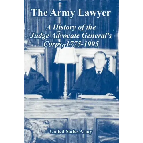 The Army Lawyer: A History of the Judge Advocate General's Corps, 1775-1995