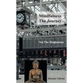 Mindfulness The Journey, Not The Destination
