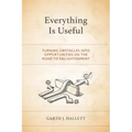 Everything Is Useful: Turning Obstacles into Opportunities on the Road to Enlightenment