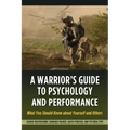 Warrior's Guide to Psychology and Performance: What You Should Know about Yourself and Others