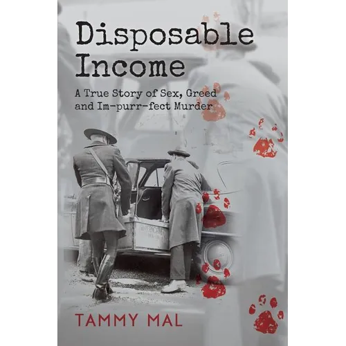 Disposable Income: A True Story of Sex, Greed and Im-purr-fect Murder
