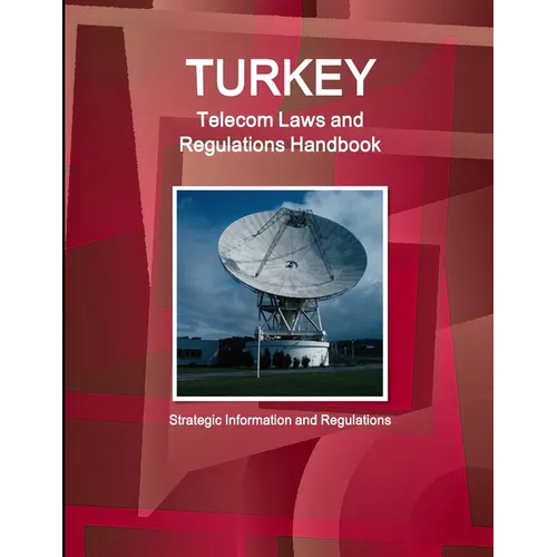 Turkey Telecom Laws and Regulations Handbook - Strategic Information and Regulations