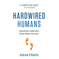 Hardwired Humans: Successful Leadership Using Human Instincts