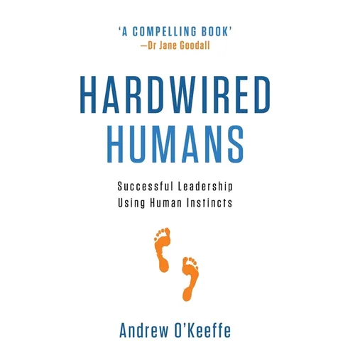 Hardwired Humans: Successful Leadership Using Human Instincts