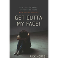 Get Outta My Face!: How to Reach Angry, Unmotivated Teens with Biblical Counsel