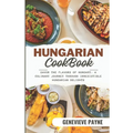 Hungarian Cookbook: Savor the Flavors of Hungary: A Culinary Journey Through Irresistible Hungarian Delights