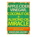 Apple Cider Vinegar, Coconut Oil & Almond Oil Miracle: Health and Beauty Secrets You Wish You Knew