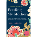 Feeding My Mother: Comfort and Laughter in the Kitchen as a Daughter Lives with Her Mom's Memory Loss