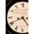 When the Eternal Can Be Met: The Bergsonian Theology of Time in the Works of C. S. Lewis, T. S. Eliot, and W. H. Auden