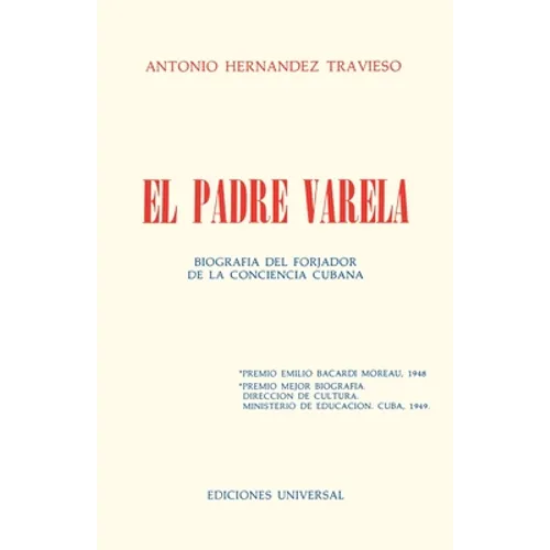 EL PADRE VARELA. Biografía del forjador de la Conciencia cubana