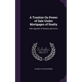A Treatise On Power of Sale Under Mortgages of Realty: With Appendix of Statutes and Forms
