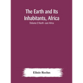The Earth And Its Inhabitants, Africa: (Volume I) North -East Africa