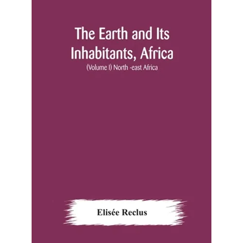 The Earth And Its Inhabitants, Africa: (Volume I) North -East Africa