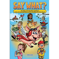 Say What? The Origins of Everyday Idioms and Phrases: Explore the Fascinating Histories and Fun Facts Behind the Words We Use - Why do We Say That?