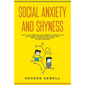Social Anxiety and Shyness: How to stop worrying and depression. Improve your self-esteem, eliminate panic attacks with people, overcome your fear