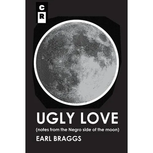 Ugly Love: Notes from the Negro Side of the Moon